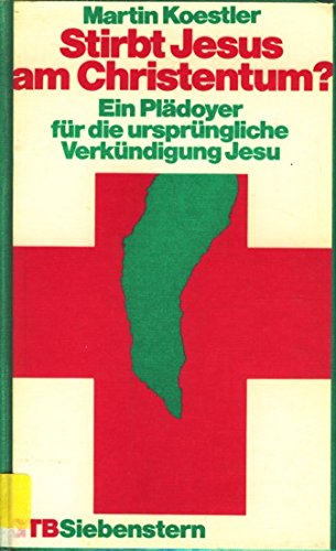 Stirbt Jesus am Christentum? Ein Plädoyer für die urspüngliche Verkündigung Jesus. Religion & Esotericism
