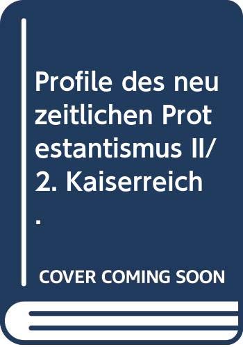 Profile des neuzeitlichen Protestantismus II/2. Kaiserreich. Politics & History