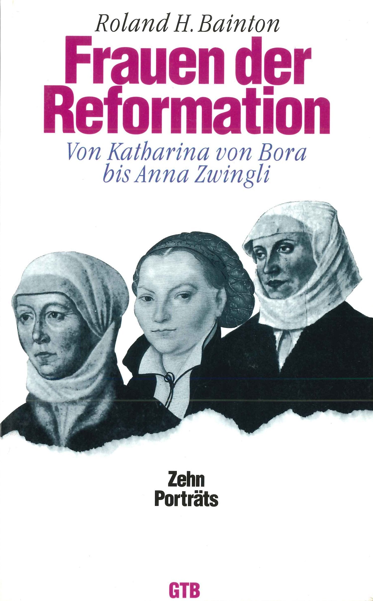 Frauen der Reformation: Von Katharina von Bora bis Anna Zwingli - 10 Porträts (GTB) Politics & History