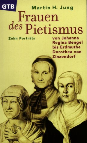 Frauen des Pietismus. Von Johanna Regina Bengel bis Erdmuthe Dorothea von Zinzendorf. Zehn Porträts Politics & History