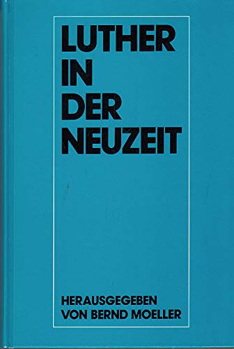 Luther in der Neuzeit - Wissenschaftliches Symposion des Vereins für Reformationsgeschichte (Schriften des Vereins für Reformationsgeschichte, Band 192) Politics & History