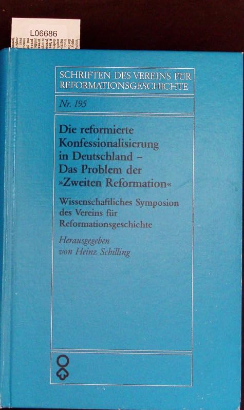 Die reformierte Konfessionalisierung in Deutschland - Das Problem der "Zweiten Reformation". Wissenschaftliches Symposion des Vereins für Reformationsgeschichte 1985 German history