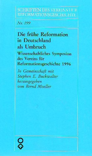 Die frühe Reformation in Deutschland als Umbruch. Wissenschaftliches Symposion des Vereins für Reformationsgeschichte 1996 German history
