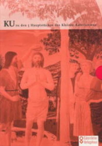 KU zu den 5 Hauptstücken des Kleinen Katechismus: Ein Arbeitsbuch zu "Denk mal nach... mit Luther" Books