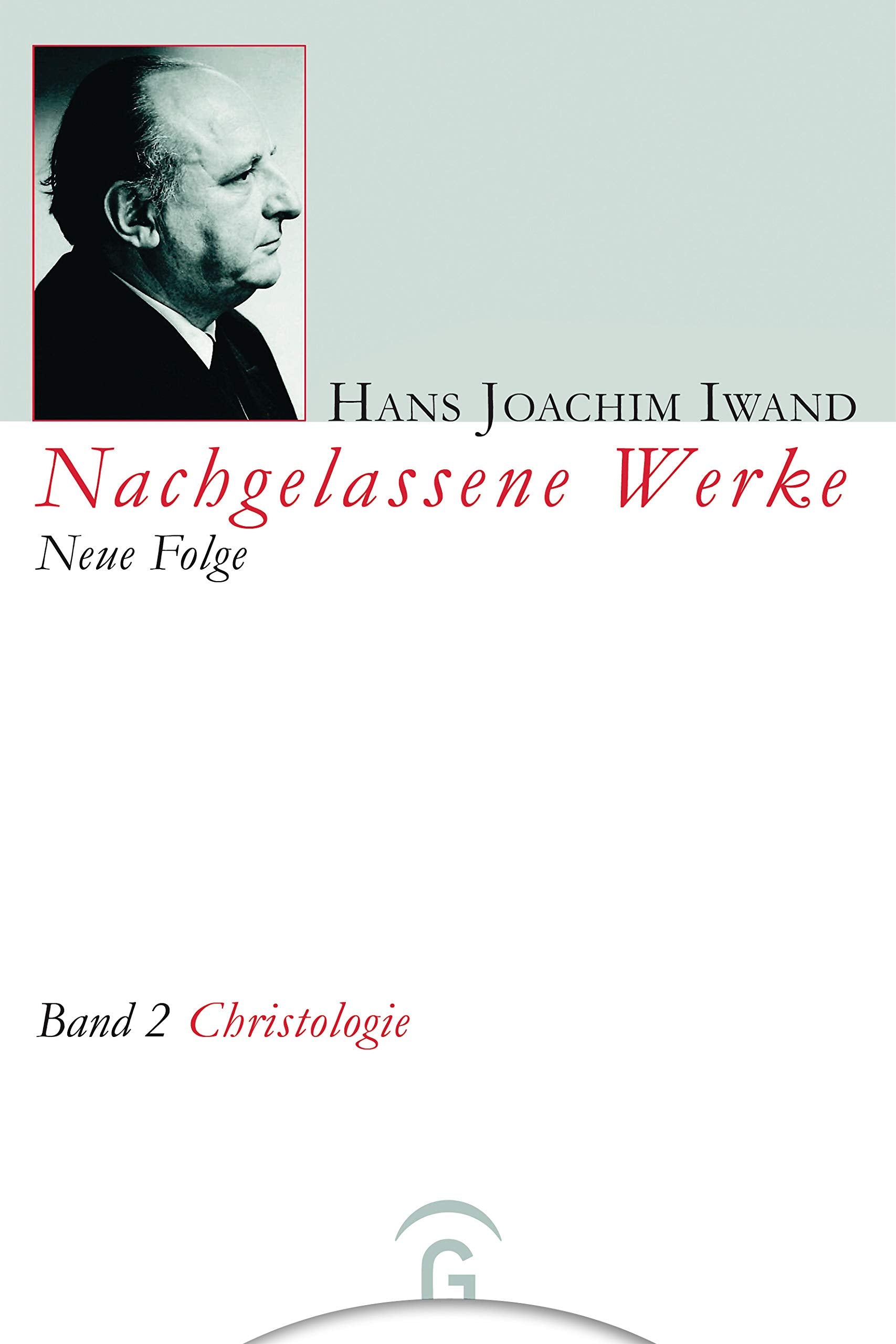 Nachgelassene Werke, Neue Folge, 5 Bde., Bd.2, Christologie: Die Umkehrung des Menschen zur Menschlichkeit (Hans Joachim Iwand: Nachgelassene Werke, Neue Folge, Band 2) Religion & Esotericism