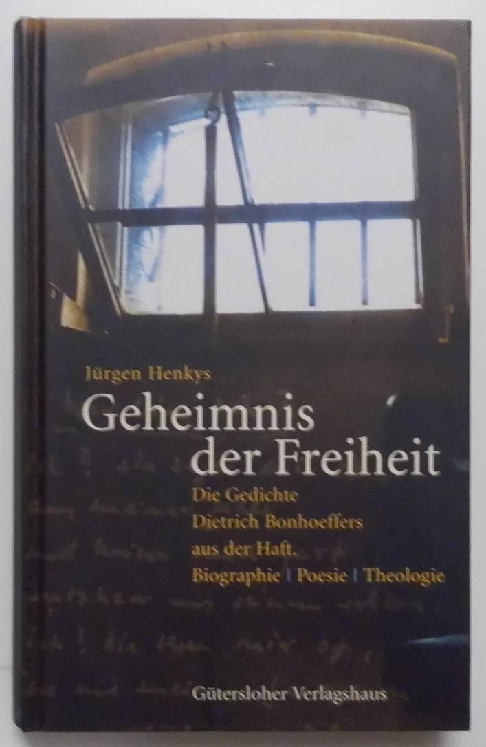Geheimnis der Freiheit: Die Gedichte Dietrich Bonhoeffers aus der Haft. Biographie - Poesie - Theologie Memories