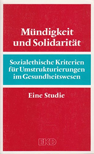 Mündigkeit und Solidarität: sozialethische Kriterien für Umstrukturierungen im Gesundheitswesen Books