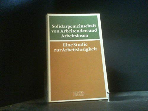 Solidargemeinschaft von Arbeitenden und Arbeitslosen. Sozialethische Probleme der Arbeitslosigkeit General education