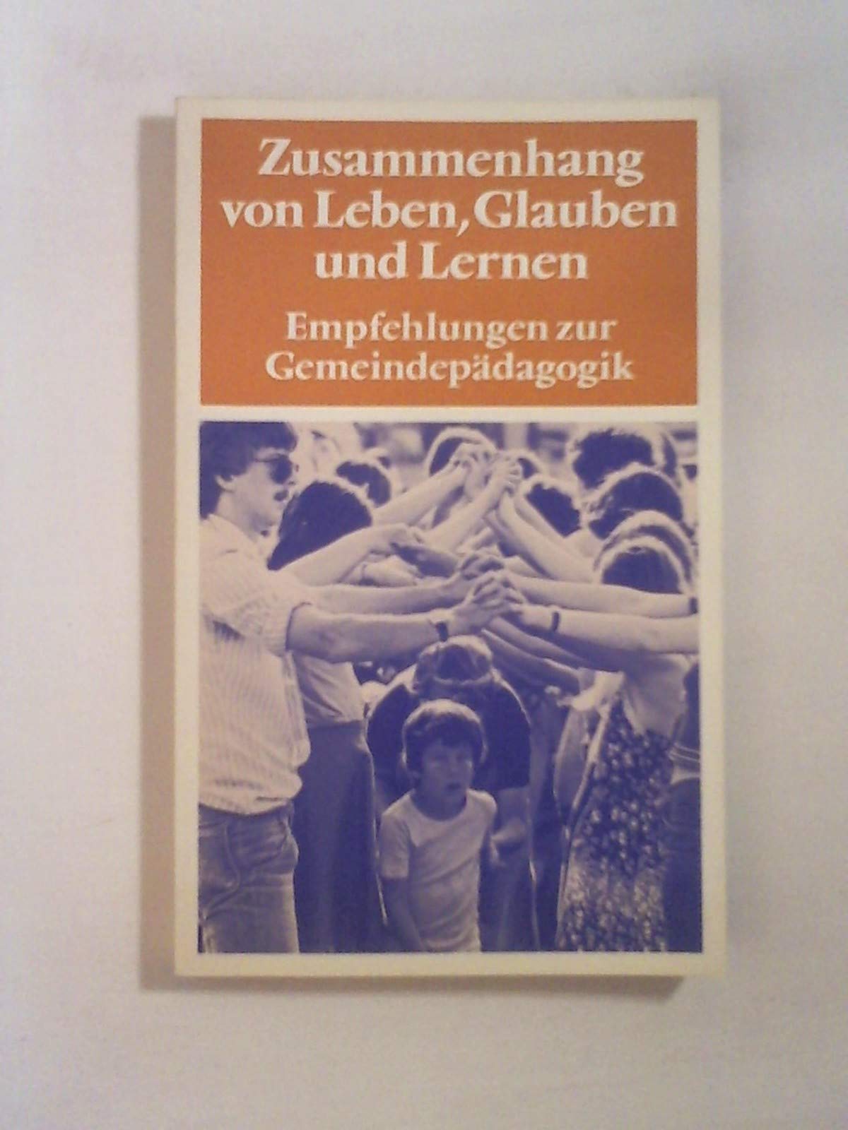 Zusammenhang von Leben, Glauben und Lernen. Empfehlungen zur Gemeindepädagogik Religion & Esotericism
