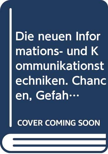 Die neuen Informations- und Kommunikationstechniken. Chancen, Gefahren, Aufgaben verantwortlicher Gestaltung Business & Technology