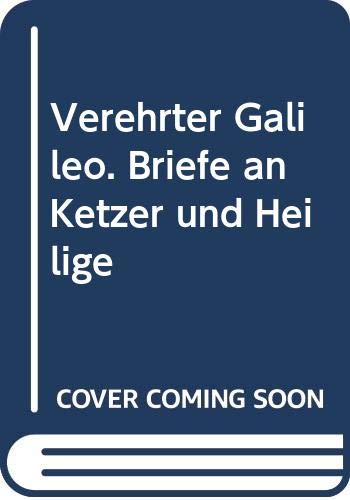 Verehrter Galileo. Briefe an Ketzer und Heilige Essays & Short Stories