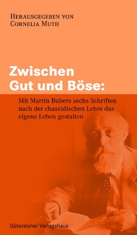 Zwischen Gut und Böse. Mit Martin Bubers sechs Schritten nach der chassidischen Lehre das eigene Leben gestalten Religion & Esotericism