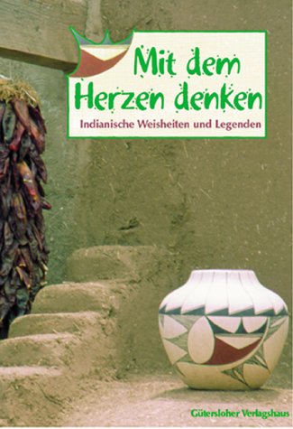 Mit dem Herzen denken. Indianische Weisheiten und Legenden Contemporary literature
