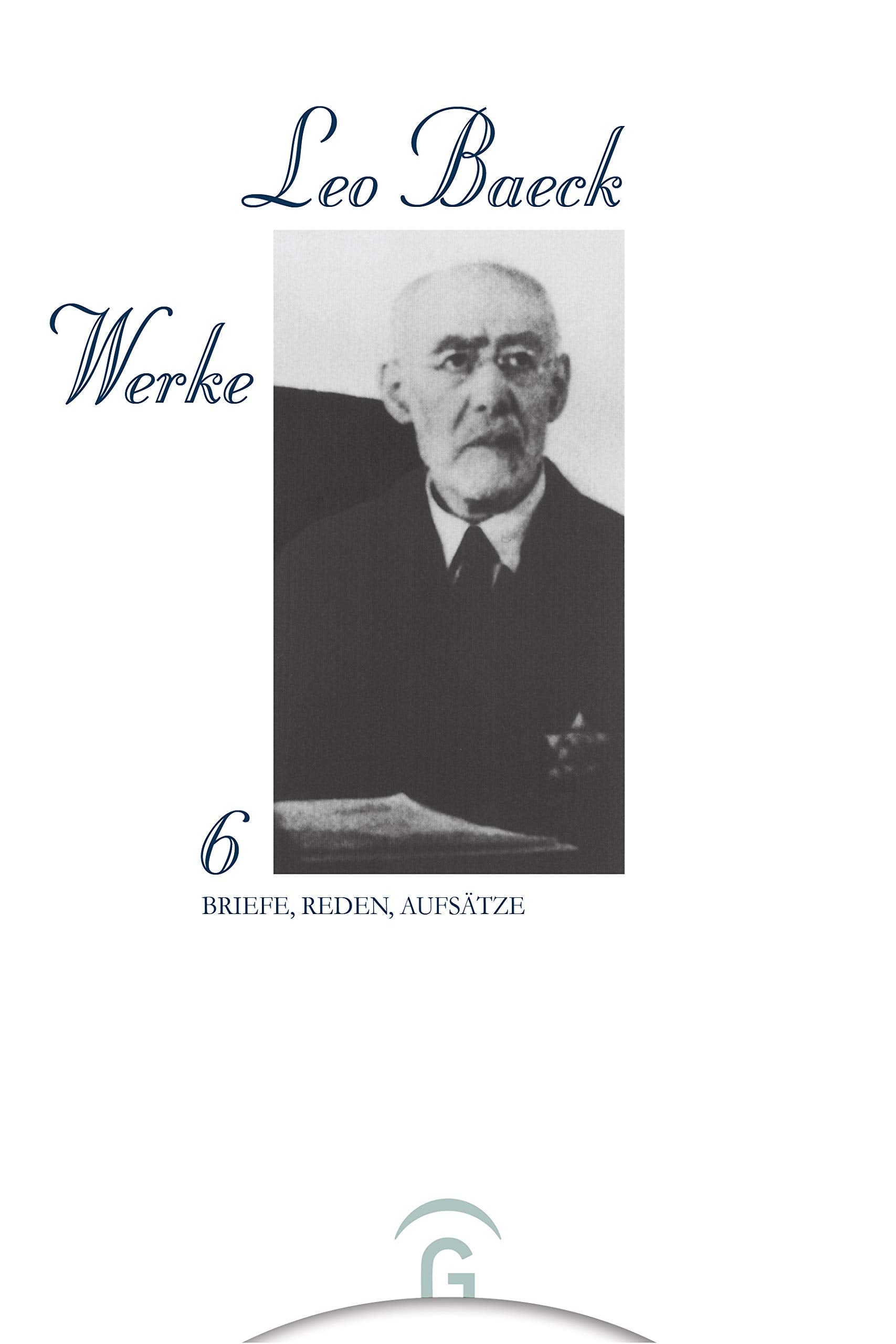 Briefe, Reden, Aufsätze (Leo Baeck Werke, Band 6) Essays & Short Stories