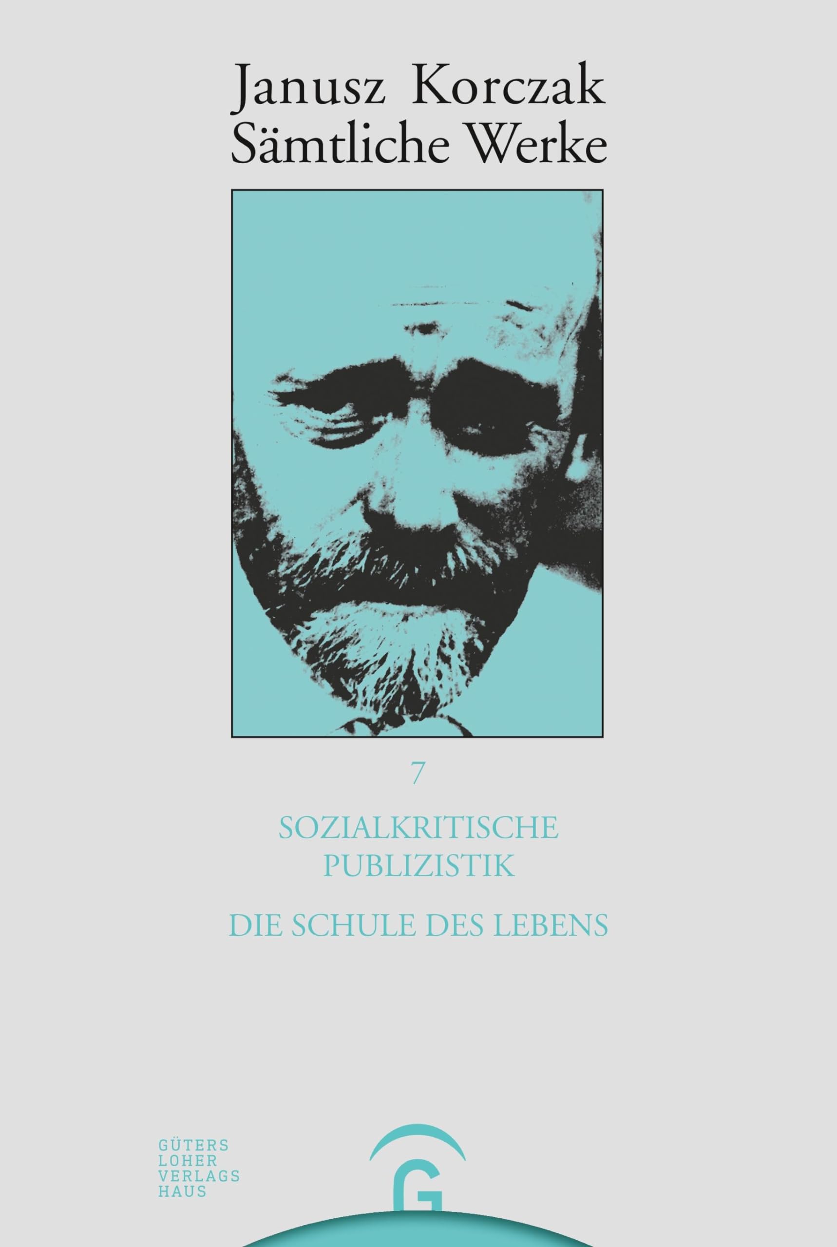 Sozialkritische Publizistik. Die Schule des Lebens: Bearb. u. komment. v. Friedhelm Beiner u. Silvia Ungermann (Janusz Korczak: Sämtliche Werke, Band 7) Social Sciences
