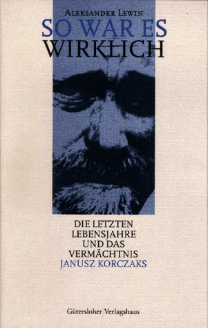 So war es wirklich. Die letzten Lebensjahre und das Vermächtnis Janusz Korczaks Learning & Reference