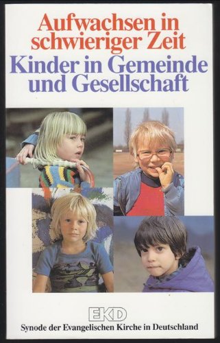 Aufwachsen in schwieriger Zeit - Kinder in Gemeinde und Gesellschaft. Synode der Evangelischen Kirche in Deutschland Religion & Esotericism