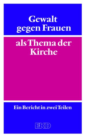 Gewalt gegen Frauen als Thema der Kirche. Ein Bericht in zwei Teilen Books