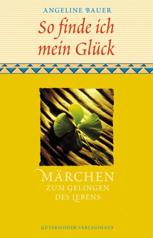 So finde ich mein Glück - Märchen zum Gelingen des Lebens Business & Technology