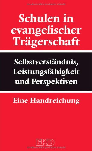 Schulen in evangelischer Trägerschaft: Selbstverständnis, Leistungsfähigkeit und Perspektiven. Eine Handreichung. Religion & Esotericism
