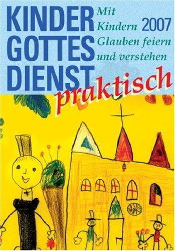 Kindergottesdienst praktisch - 2007: Mit Kindern Glauben feiern und verstehen book
