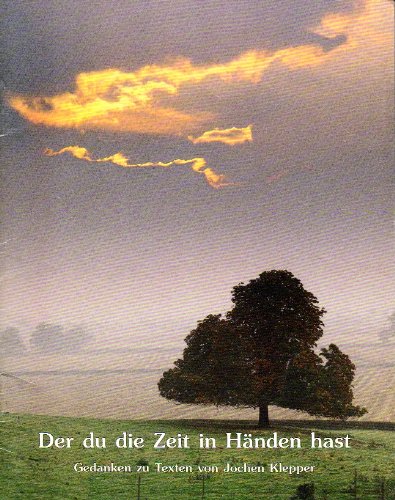 Der du die Zeit in Händen hast. Großdruck. Gedanken zu Texten von Jochen Klepper Fiction