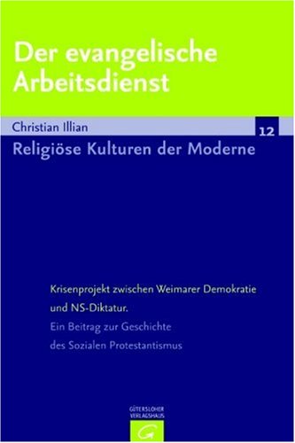 Der evangelische Arbeitsdienst. Krisenprojekt zwischen Weimarer Demokratie und NS-Diktatur. Ein Beitrag zur Geschichte des Sozialen Protestantismus Politics & History