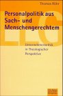 Personalpolitik aus Sach- und Menschengerechtem. Unternehmensethik in theologischer Perspektive. Business, Finance & Career