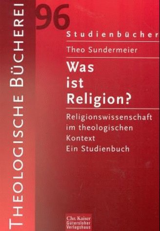 Was ist Religion?. Religionswissenschaft im theologischen Kontext. Ein Studienbuch. (Ed. Chr. Kaiser) Books