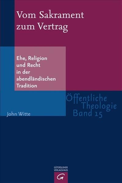 Vom Sakrament zum Vertrag: Ehe, Religion und Recht in der abendländischen Tradition (Öffentliche Theologie) Religion & Esotericism