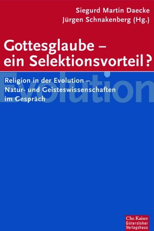 Gottesglaube - ein Selektionsvorteil?. Religion in der Evolution - Natur- und Geisteswissenschaftler im Gespräch. (Ed. Chr. Kaiser) Natural Sciences