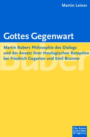 Gottes Gegenwart. Martin Bubers Philosophie des Dialogs und der Ansatz ihrer theologischen Rezeption bei Friedrich Gogarten und Emil Brunner. (Ed. Chr. Kaiser) Books