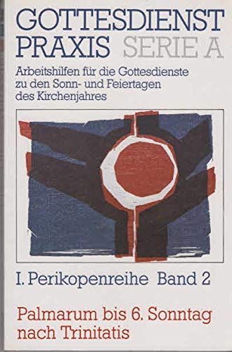 Gottesdienstpraxis. Serie A: Arbeitshilfen für die Gestaltung der Gottesdienste im Kirchenjahr: Gottesdienstpraxis. Serie A: Arbeitshilfen für die ... Palmarum bis 6. Sonntag nach Trinitatis Books