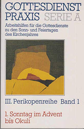 Gottesdienstpraxis. Serie A: Arbeitshilfen für die Gestaltung der Gottesdienste im Kirchenjahr: Gottesdienstpraxis. Serie A: Arbeitshilfen für die Gestaltung der...: 1. Sonntag im Advent bis Oculi Books