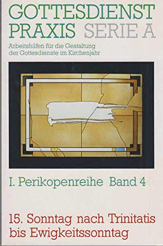 Gottesdienstpraxis. Serie A: Arbeitshilfen für die Gestaltung der Gottesdienste im Kirchenjahr: Gottesdienstpraxis. Serie A: Arbeitshilfen für die ... Sonntag nach Trinitatis bis Ewigkeitssonntag Religion & Esotericism