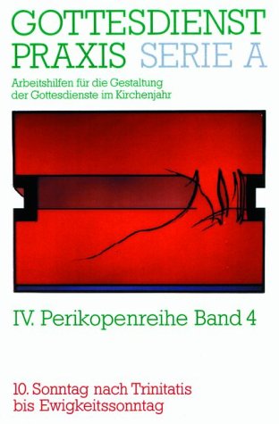 Gottesdienstpraxis. Serie A: Arbeitshilfen für die Gestaltung der Gottesdienste im Kirchenjahr: Gottesdienstpraxis, Serie A, Bd.4, 10. Sonntag nach Trinitatis bis Ewigkeitssonntag Religion & Esotericism