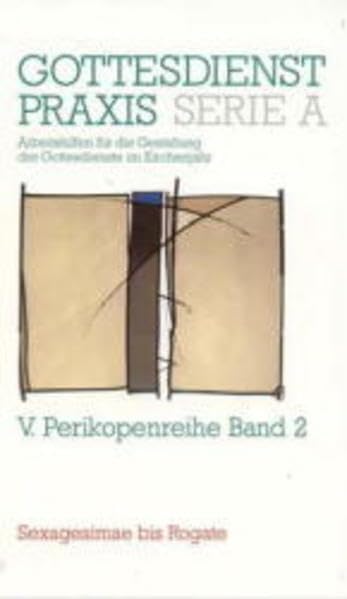 Gottesdienstpraxis. Serie A: Arbeitshilfen für die Gestaltung der Gottesdienste im Kirchenjahr: Gottesdienstpraxis, Serie A, Bd.2, Sexagesimae bis Kantate Religion & Esotericism