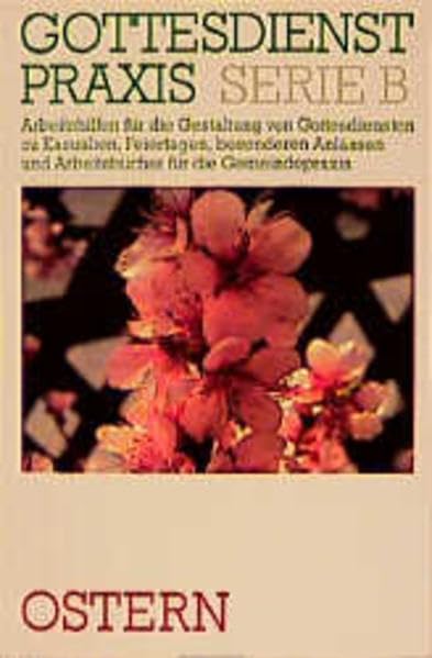 Gottesdienstpraxis, Serie B, Neue Folge, Ostern (Gottesdienstpraxis Serie B / Arbeitshilfen für die Gestaltung von Gottesdiensten zu Kasualien, ... und Arbeitsbücher für die Gemeindepraxis) Religion & Esotericism