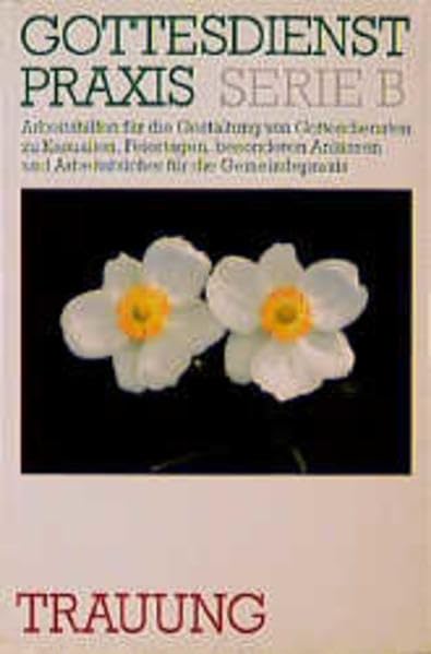 Gottesdienstpraxis, Serie B, Neue Folge, Trauung (Gottesdienstpraxis Serie B / Arbeitshilfen für die Gestaltung von Gottesdiensten zu Kasualien, ... und Arbeitsbücher für die Gemeindepraxis) Partnership & Love