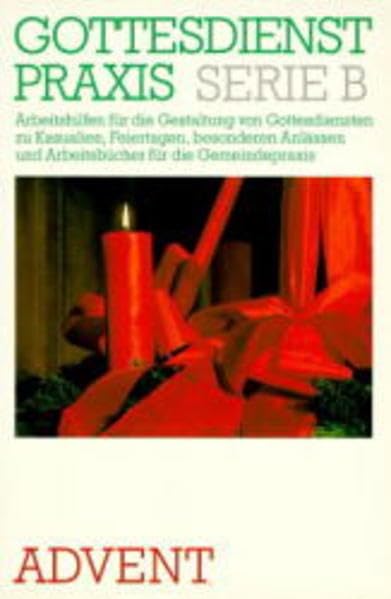 Gottesdienstpraxis, Serie B, Neue Folge, Advent (Gottesdienstpraxis Serie B / Arbeitshilfen für die Gestaltung von Gottesdiensten zu Kasualien, ... und Arbeitsbücher für die Gemeindepraxis) Religion & Esotericism