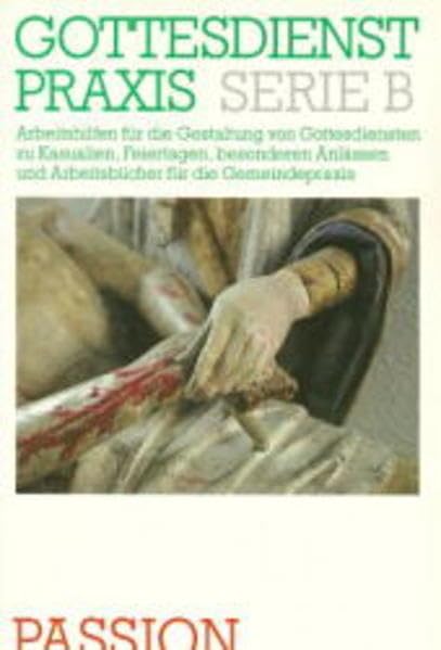 Gottesdienstpraxis, Serie B, Neue Folge, Passion (Gottesdienstpraxis Serie B / Arbeitshilfen für die Gestaltung von Gottesdiensten zu Kasualien, ... und Arbeitsbücher für die Gemeindepraxis) Religion & Esotericism