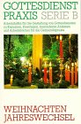 Gottesdienstpraxis, Serie B, Neue Folge, Weihnachten, Jahreswechsel (Gottesdienstpraxis Serie B / Arbeitshilfen für die Gestaltung von Gottesdiensten ... und Arbeitsbücher für die Gemeindepraxis) Religion & Esotericism