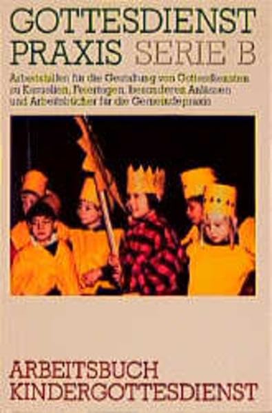 Gottesdienstpraxis, Serie B, Neue Folge, Arbeitsbuch Kindergottesdienst (Gottesdienstpraxis Serie B / Arbeitshilfen für die Gestaltung von ... und Arbeitsbücher für die Gemeindepraxis) Religion & Esotericism