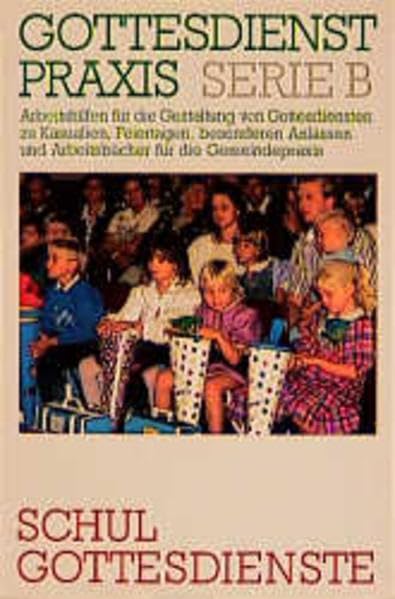 Gottesdienstpraxis, Serie B, Neue Folge, Schulgottesdienste (Gottesdienstpraxis Serie B / Arbeitshilfen für die Gestaltung von Gottesdiensten zu ... und Arbeitsbücher für die Gemeindepraxis) Books