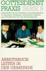 Gottesdienstpraxis, Serie B, Neue Folge, Arbeitsbuch Leiten in der Gemeinde (Gottesdienstpraxis Serie B / Arbeitshilfen für die Gestaltung von ... und Arbeitsbücher für die Gemeindepraxis) Religion & Esotericism