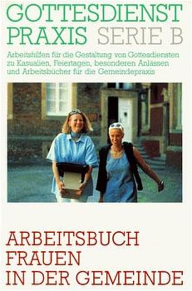 Gottesdienstpraxis, Serie B, Neue Folge, Arbeitsbuch Frauen in der Gemeinde (Gottesdienstpraxis Serie B / Arbeitshilfen für die Gestaltung von ... und Arbeitsbücher für die Gemeindepraxis) Books