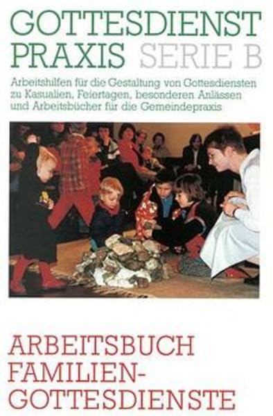 Gottesdienstpraxis, Serie B, Neue Folge, Arbeitsbuch Familiengottesdienste (Gottesdienstpraxis Serie B / Arbeitshilfen für die Gestaltung von ... und Arbeitsbücher für die Gemeindepraxis) Religion & Esotericism