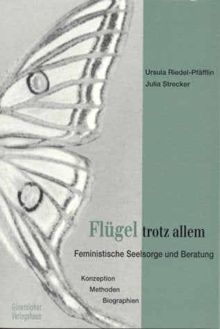 Flügel trotz allem. Feministische Seelsorge und Beratung. Konzeption - Methoden - Biographien Religion & Esotericism