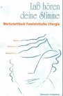 Lass' hören deine Stimme. Werkstattbuch Feministische Liturgie. Modelle - Anregungen - Konzeptionen Religion & Esotericism