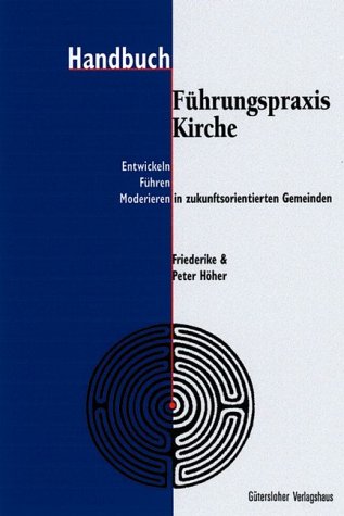 Handbuch Führungspraxis Kirche. Entwickeln - Führen - Moderieren in zukunftsorientierten Gemeinden Religion & Esotericism